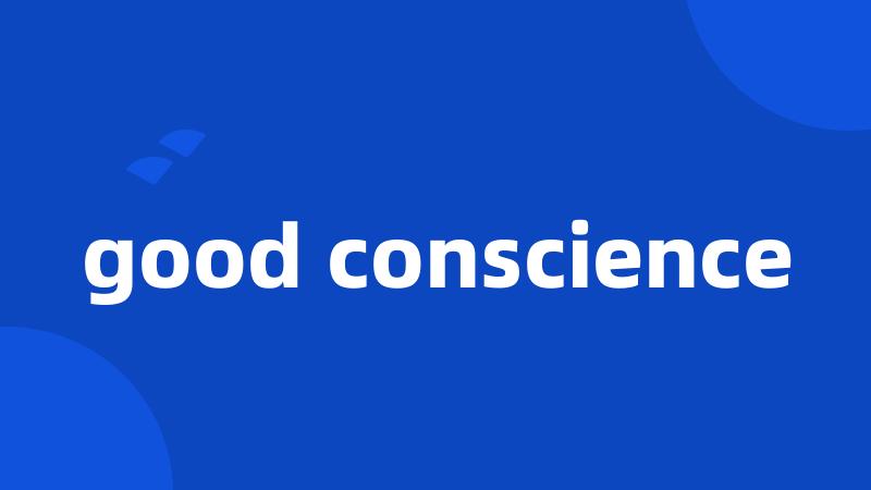 good conscience