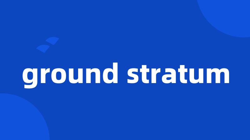 ground stratum