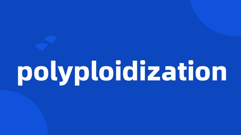 polyploidization