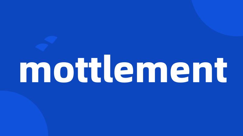 mottlement