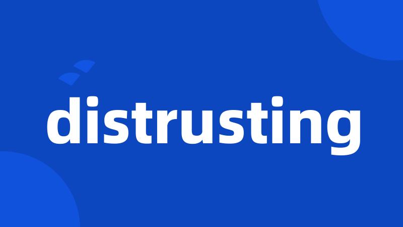 distrusting