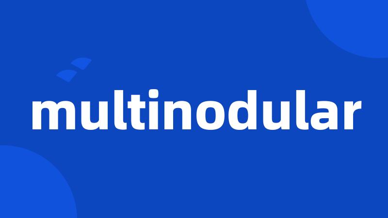 multinodular