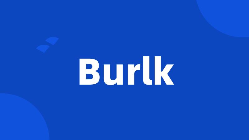 Burlk