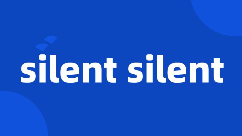silent silent