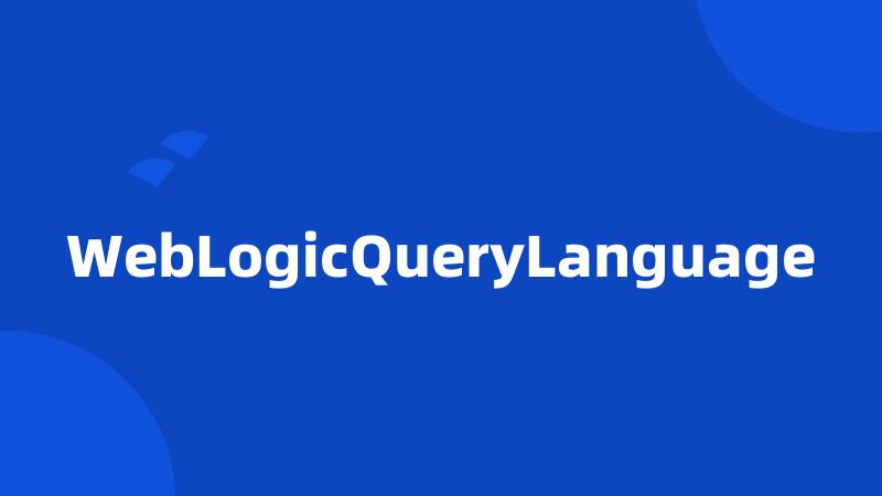 WebLogicQueryLanguage