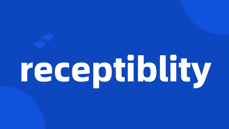 receptiblity