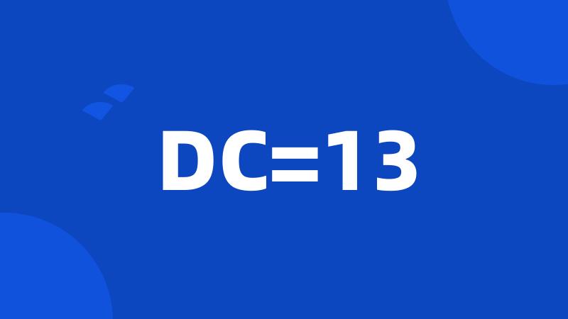DC=13