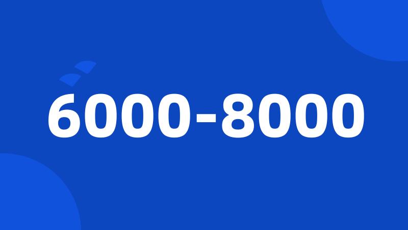 6000-8000