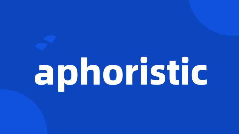 aphoristic