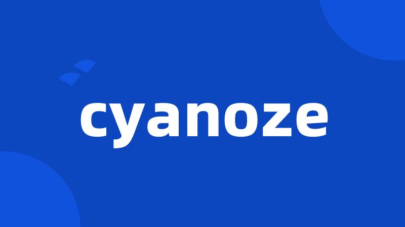 cyanoze