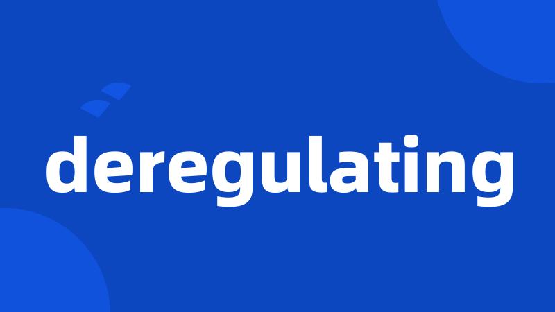 deregulating