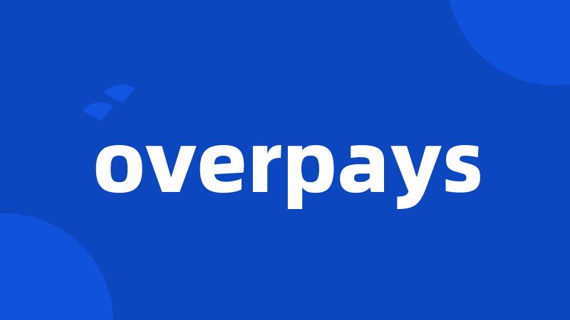 overpays