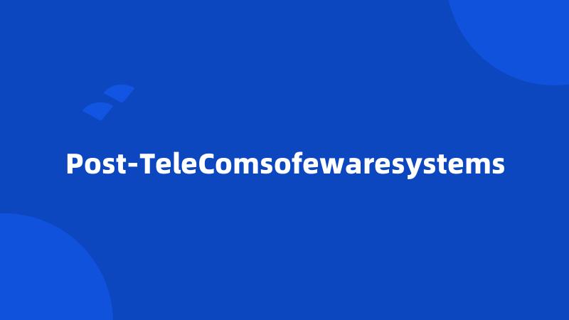 Post-TeleComsofewaresystems