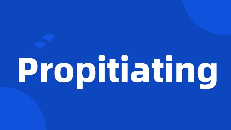 Propitiating