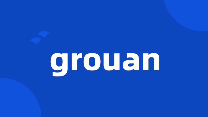 grouan