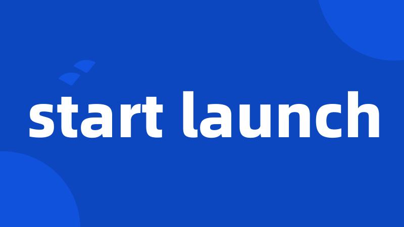 start launch