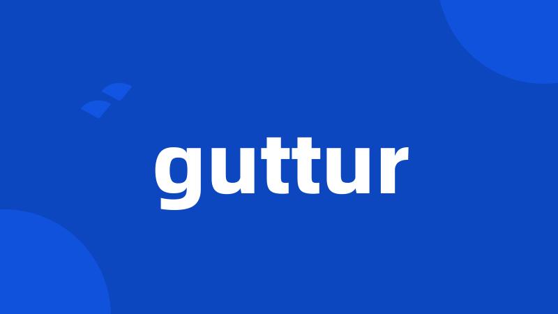 guttur