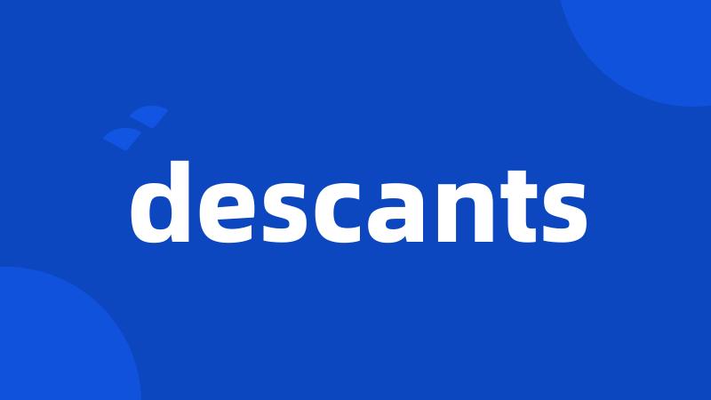 descants