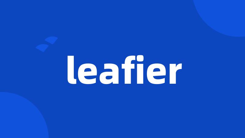 leafier