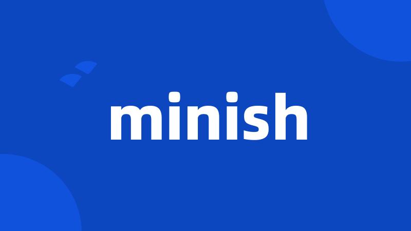 minish