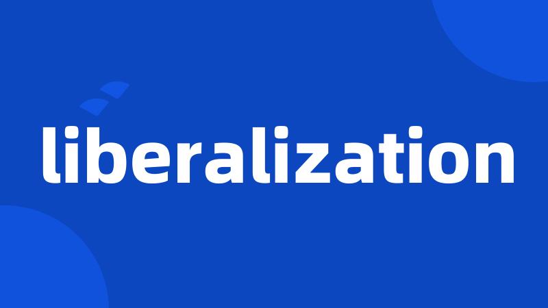 liberalization