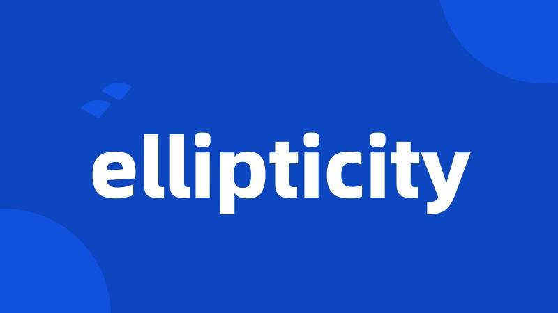 ellipticity