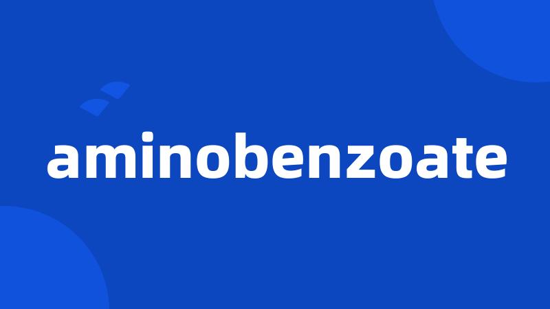 aminobenzoate