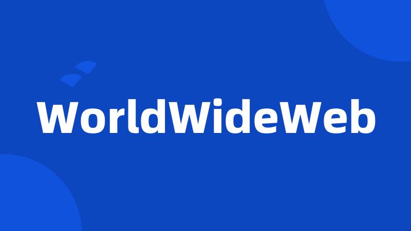 WorldWideWeb