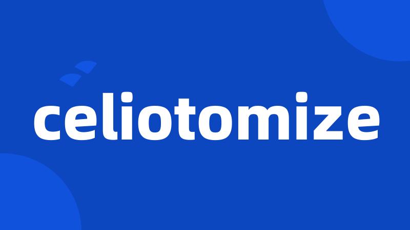 celiotomize