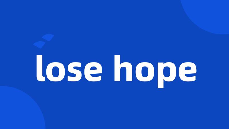 lose hope