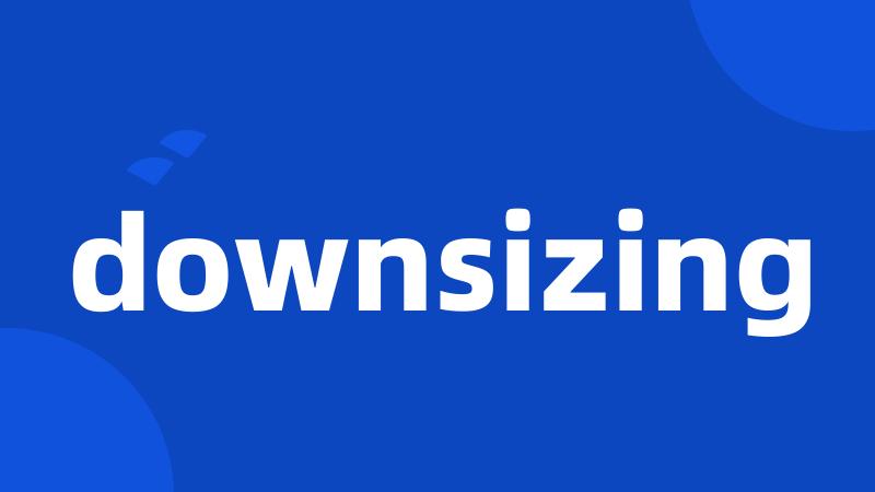 downsizing
