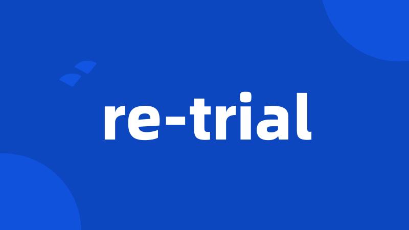 re-trial