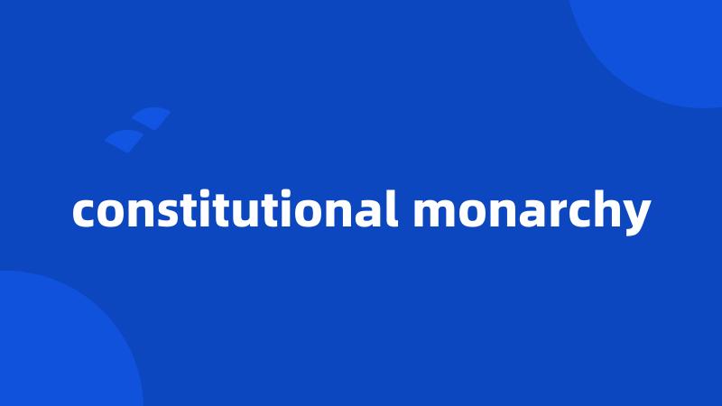constitutional monarchy