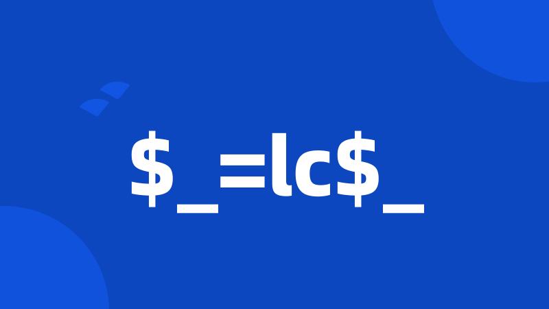 $_=lc$_