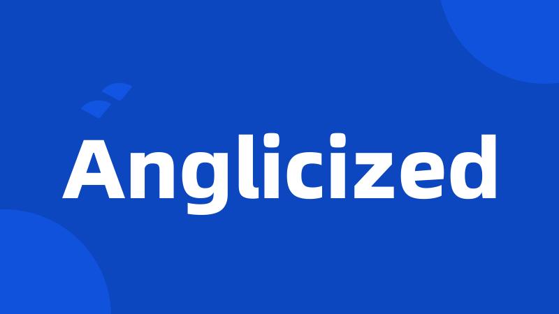 Anglicized