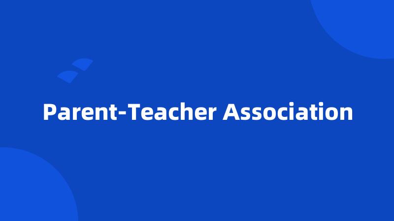 Parent-Teacher Association
