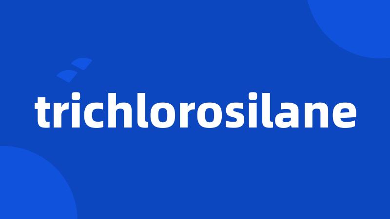 trichlorosilane