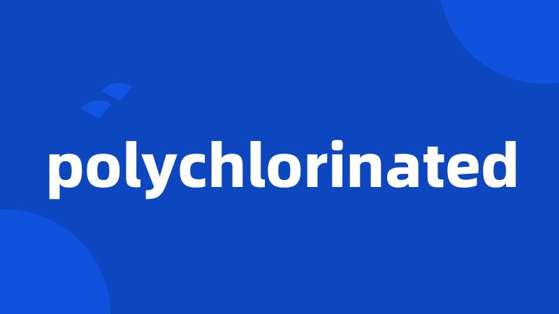 polychlorinated