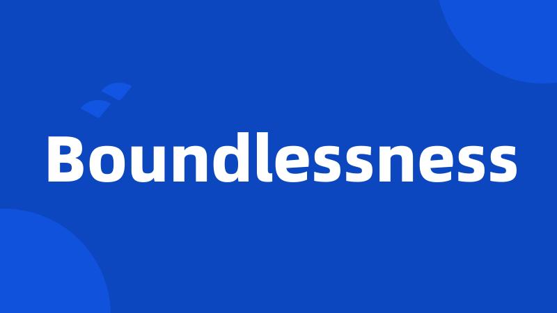 Boundlessness