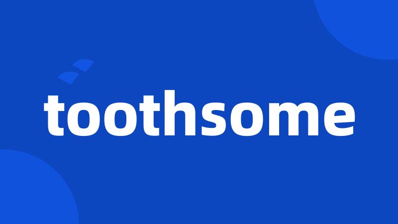 toothsome