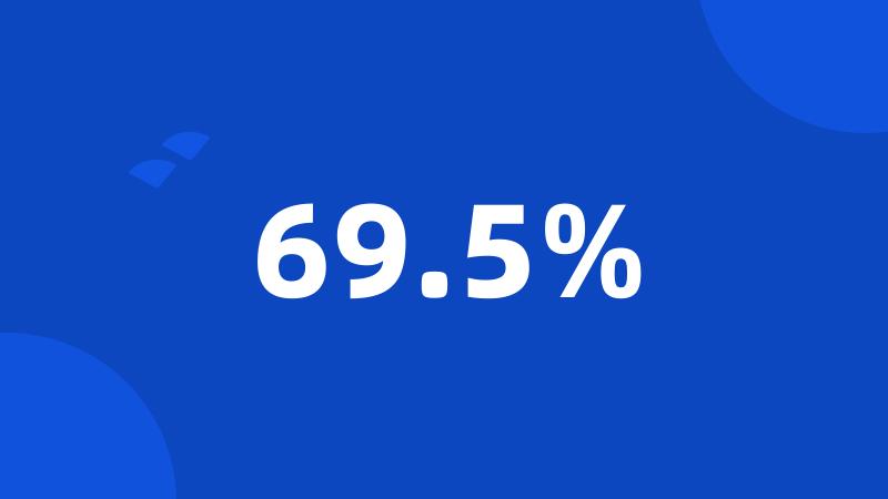 69.5%