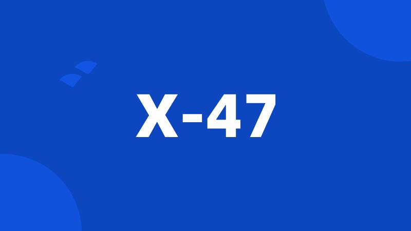 X-47