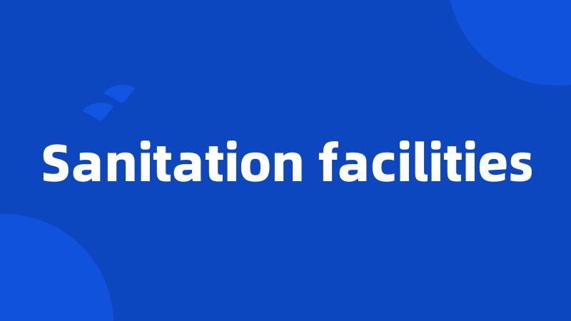 Sanitation facilities