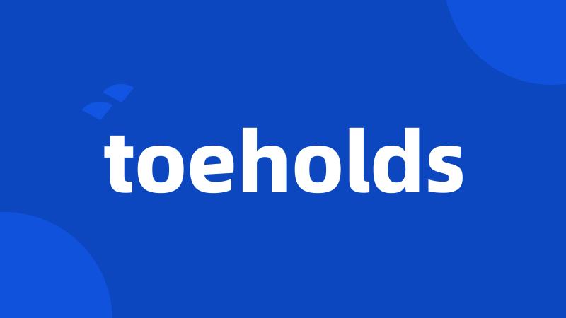 toeholds