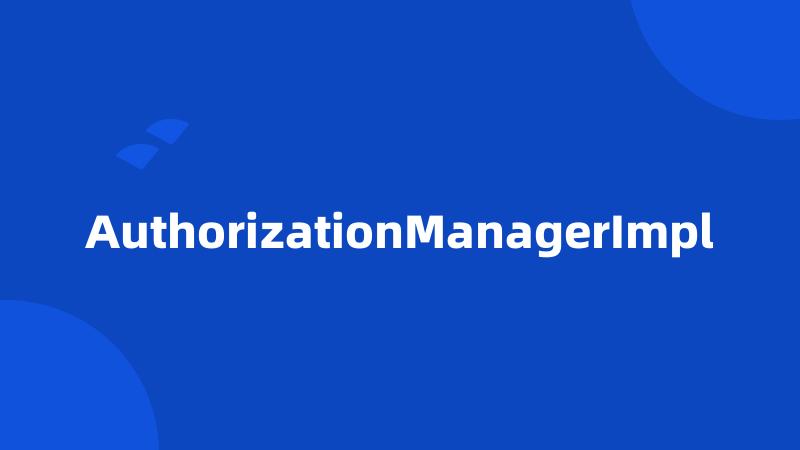 AuthorizationManagerImpl