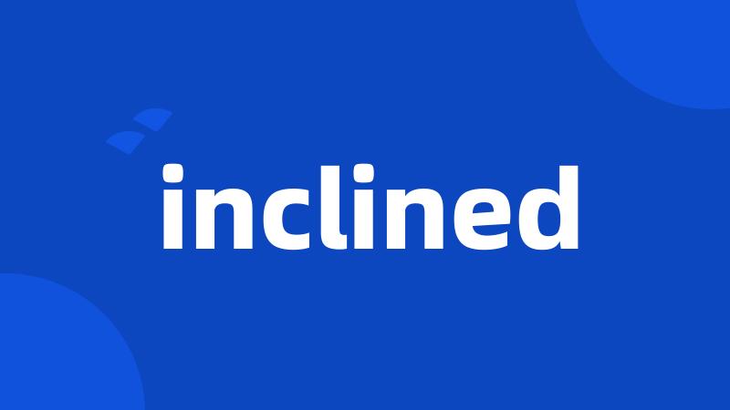 inclined