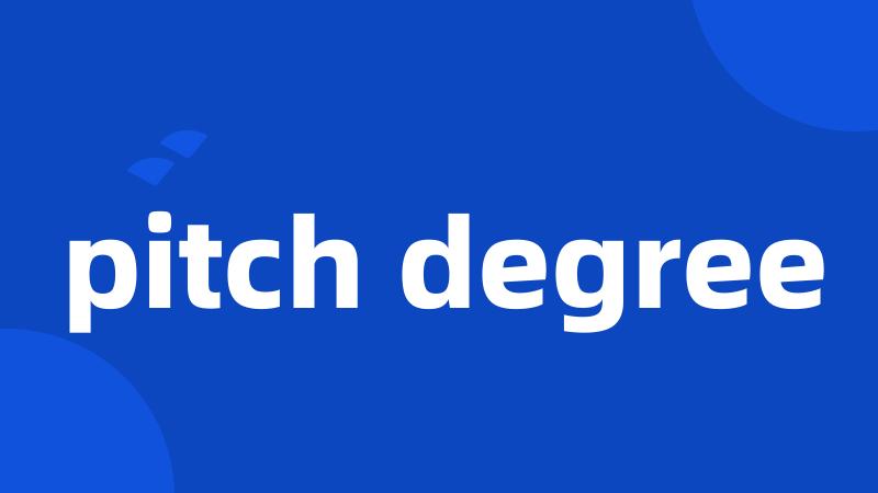 pitch degree