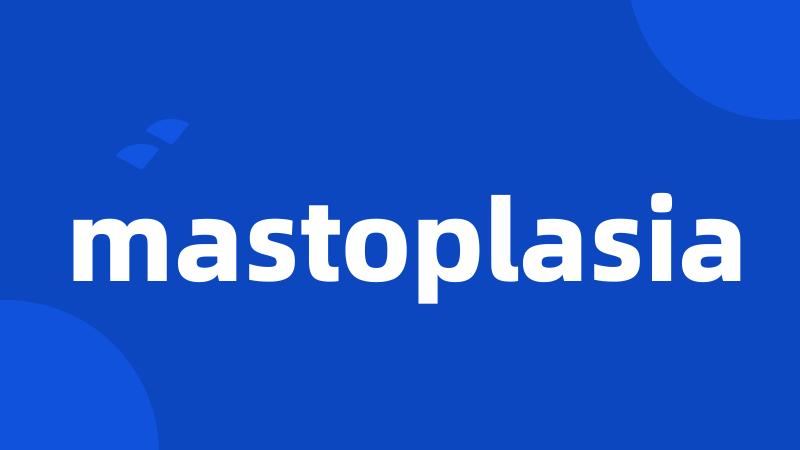 mastoplasia