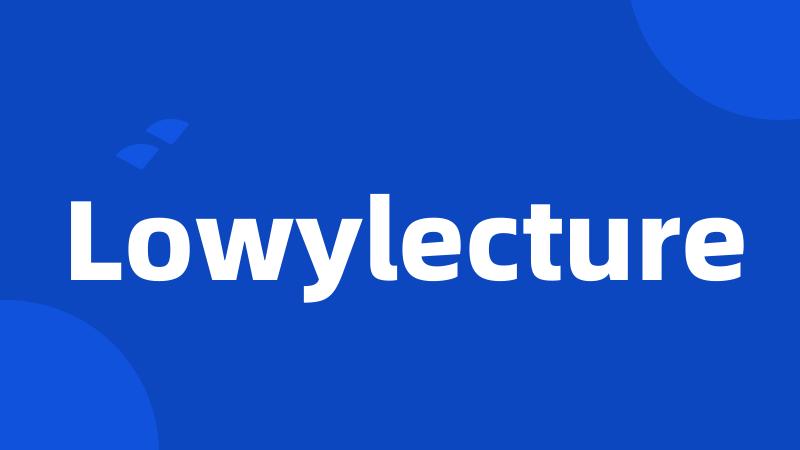 Lowylecture