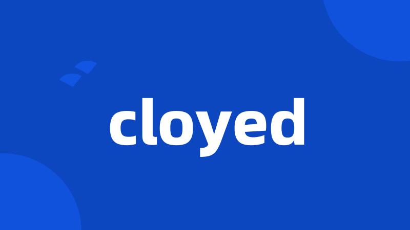 cloyed